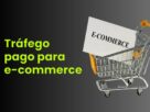 Tráfego Pago Para E-commerce